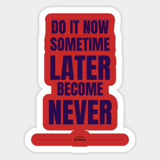 do it now sometime later become never Sticker